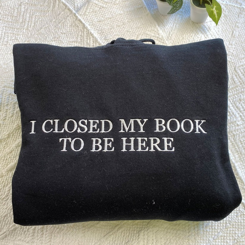 Custom Embroidered I Closed My Book Hoodie - Personalized Reader Gift